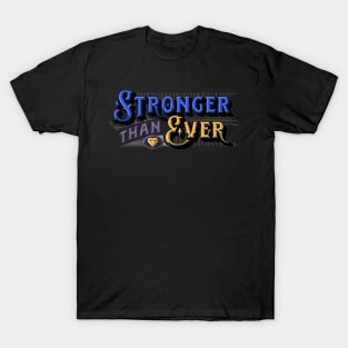 Stronger than Ever - Stronger than Yesterday - You Are Stronger Than You Think - Strong T-Shirt